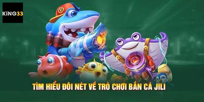 Đôi nét về đối tác Jili trong thế giới bắn cá 3D online