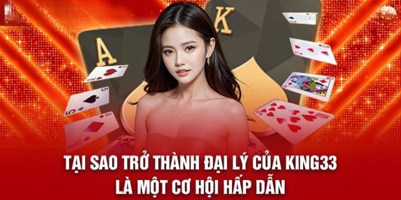 Quyền lợi khi làm đại lý King33